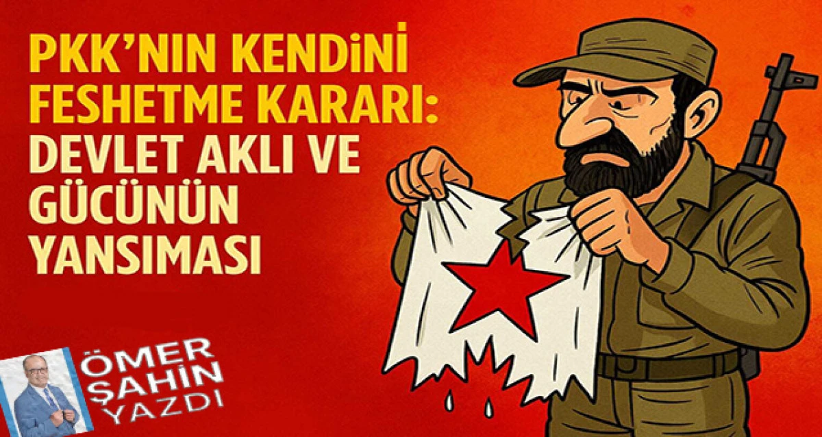 PKK’nın Kendini Feshetme Kararı: Devlet Aklı ve Gücünün Yansıması