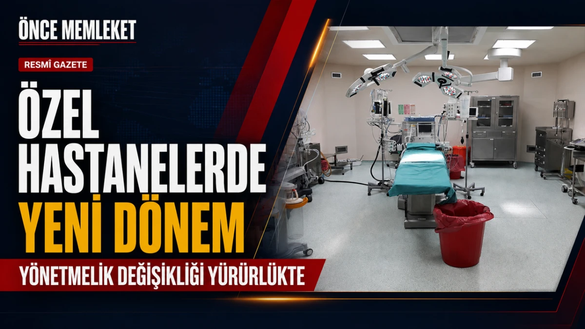 Resm&icirc; Gazete&rsquo;de yayımlandı: &Ouml;zel hastanelerin &ccedil;alışma kuralları değişti