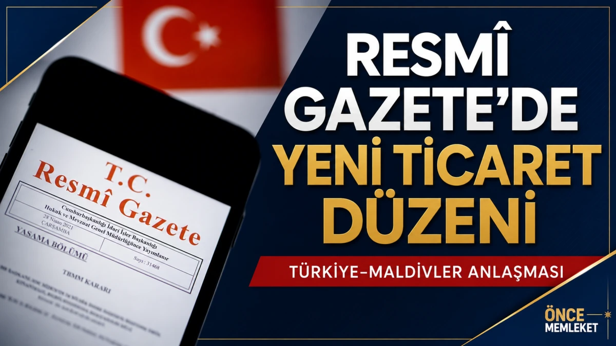 Resm&icirc; Gazete&rsquo;de yeni ticaret d&uuml;zenlemesi: T&uuml;rkiye&ndash;Maldivler anlaşması i&ccedil;in menşe kuralları