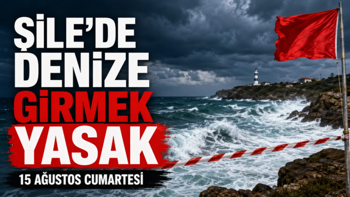 Şile&rsquo;de denize girmek yasaklandı: Kaymakamlık duyurdu