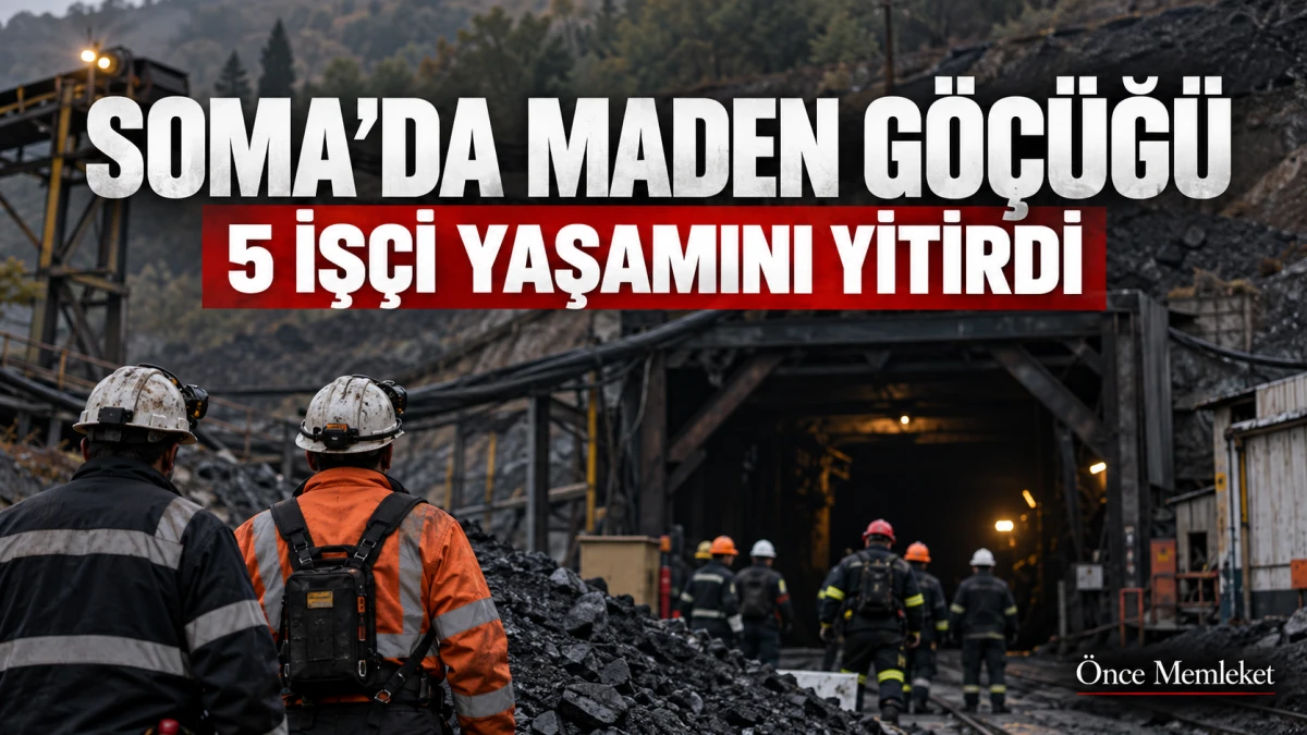 Soma&rsquo;daki maden g&ouml;&ccedil;&uuml;ğ&uuml;nde 5 iş&ccedil;i yaşamını yitirdi