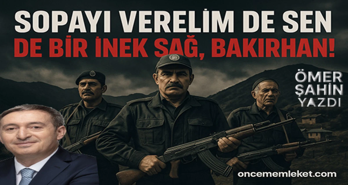 Sopayı Verelim de Sen de Bir İnek Sağ, Bakırhan!