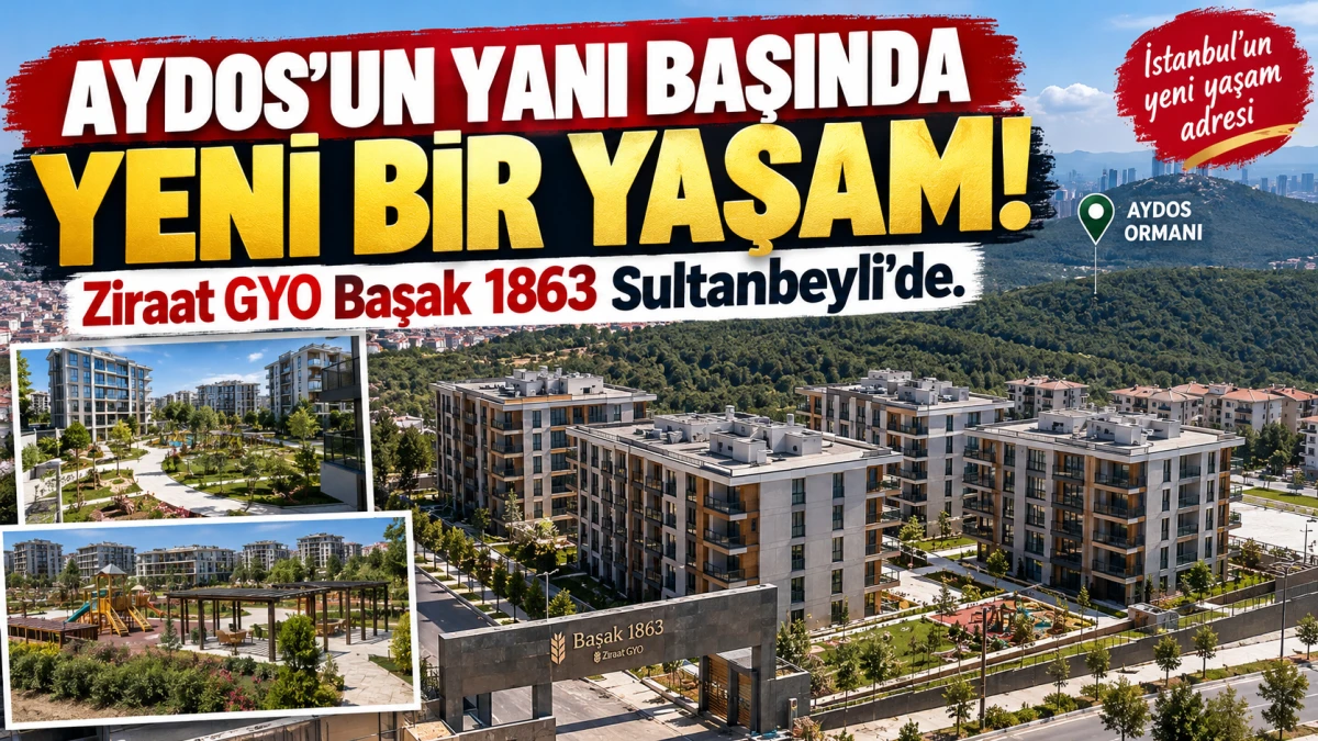 Sultanbeyli'de Yeni Bir Yaşamın Kapıları A&ccedil;ılıyor: Ziraat GYO Başak 1863