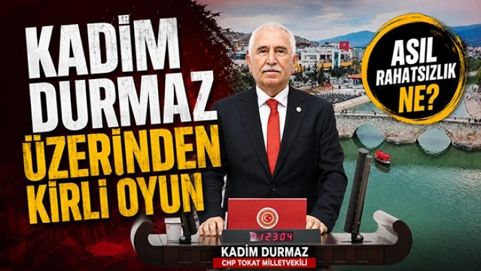 Tokat&rsquo;ta Asıl Rahatsızlık Kadim Durmaz mı, Yoksa Halkla Kurduğu Bağ mı?