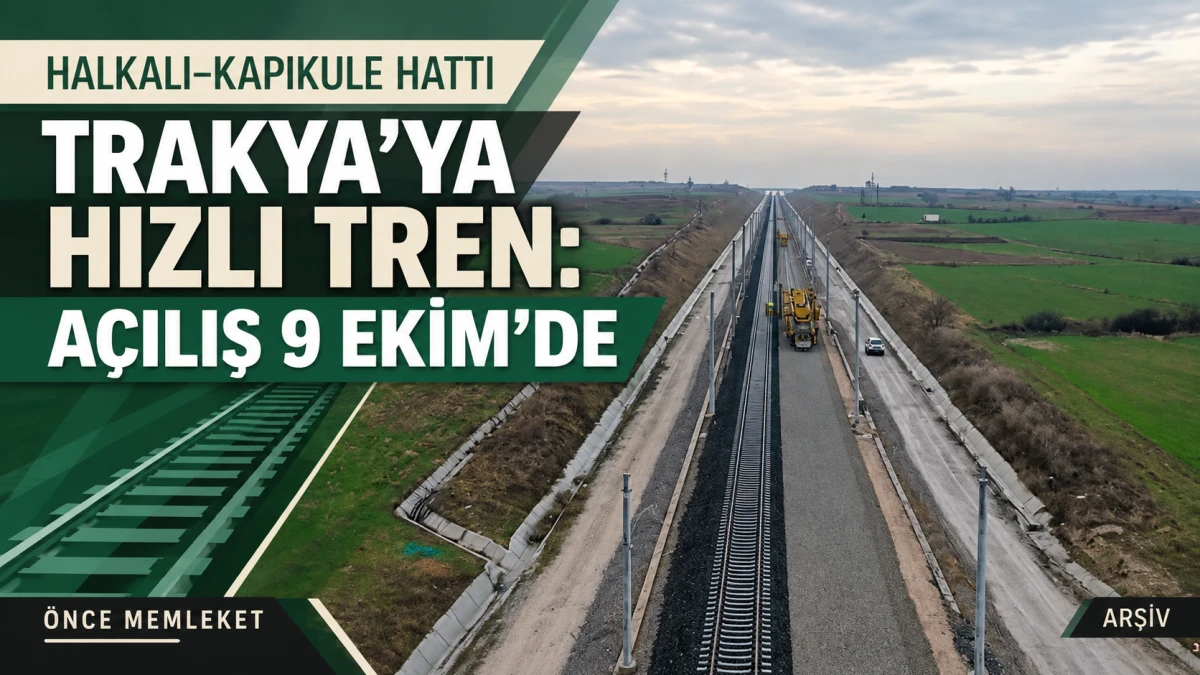 Trakya&rsquo;ya hızlı tren geliyor: &Ccedil;erkezk&ouml;y&ndash;Kapıkule hattı 9 Ekim&rsquo;de a&ccedil;ılıyor