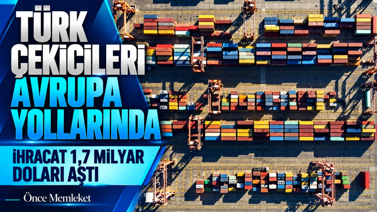 T&uuml;rk &Ccedil;ekicilerine Avrupa&rsquo;dan Talep: Dokuz Aylık İhracat 1,7 Milyar Doları Ge&ccedil;ti