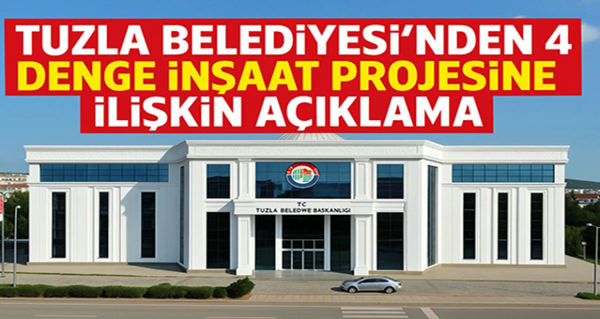 Tuzla Belediyesi'nden 4 Denge İnşaat Projesine İlişkin Açıklama