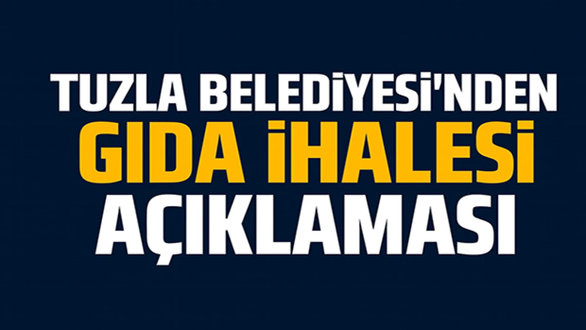 Tuzla Belediyesi’nden Gıda İhalesi Açıklaması
