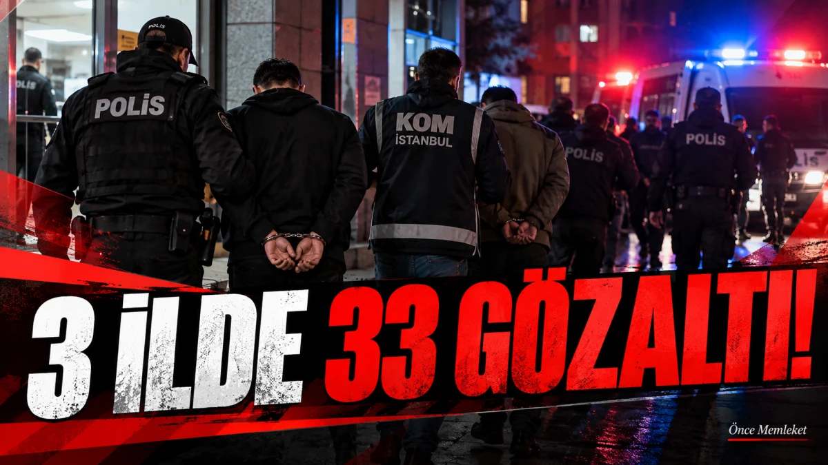 &Uuml;&ccedil; ilde ter&ouml;r &ouml;rg&uuml;tlerine y&ouml;nelik operasyon: 35 ş&uuml;pheliden 33'&uuml; g&ouml;zaltına alındı!