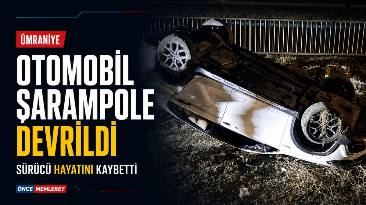 &Uuml;mraniye&rsquo;de otomobil şarampole devrildi: S&uuml;r&uuml;c&uuml; hayatını kaybetti