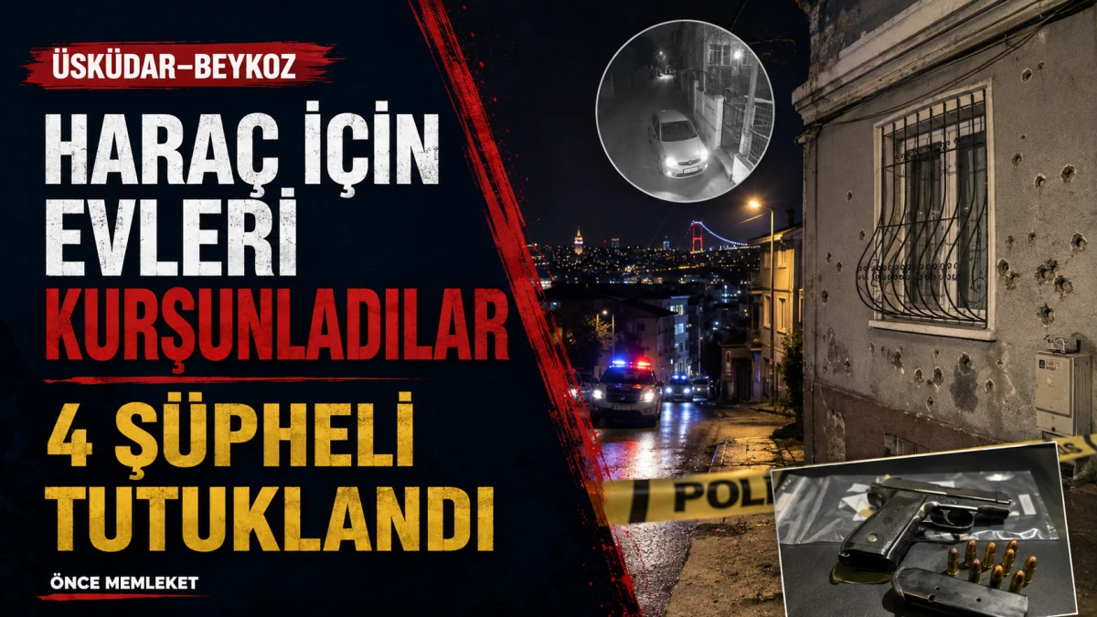 &Uuml;sk&uuml;dar ve Beykoz&rsquo;da hara&ccedil; i&ccedil;in evleri kurşunlama iddiası: D&ouml;rt ş&uuml;pheli tutuklandı