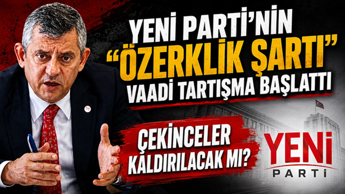 Yeni Parti Programındaki &ldquo;&Ouml;zerklik Şartı&rdquo; Taahh&uuml;d&uuml; Tartışma Yarattı