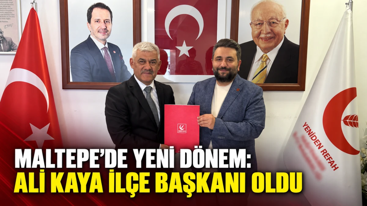 Yeniden Refah Partisi Maltepe&rsquo;de g&ouml;rev değişimi: İl&ccedil;e başkanı Ali Kaya oldu